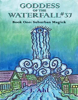 E-Book (epub) Goddess of the Waterfall #37: Book One: Suburban Magick von J. Ahl