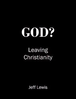 E-Book (epub) God? Leaving Christianity von Jeff Lewis