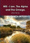 Kartonierter Einband Will - I Am, the Alpha and the Omega. I Am God In Action von Mario Nunes