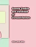 E-Book (epub) Avesta Yashts and Vendidad of Zoroastrianism von Alan Lewis Silva