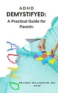 E-Book (epub) ADHD DE-MYSTIFY-ED: A Practical Guide for Parents von Md Williams-Willingham