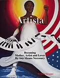 E-Book (epub) Artista: Becoming Mother, Artist and Lover By Any Means Necessary von Temika Grooms