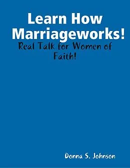 E-Book (epub) Learn How Marriageworks! von Donna S. Johnson