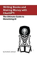 E-Book (epub) Writing Books and Making Money with ChatGPT von Hunter Johnson