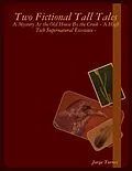 E-Book (epub) Two Fictional Tall Tales - A Mystery At the Old House By the Creek - A High Tech Supernatural Existence - von Jorge Torrez
