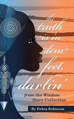 E-Book (epub) The Truth is in Dem Feet, Darlin' von Debra Robinson