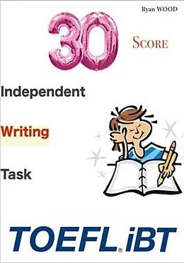 E-Book (epub) 30/30 TOEFL iBT Score - Independent Writing Task von Ryan Wood