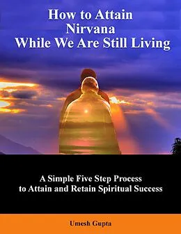 E-Book (epub) How to Attain Nirvana While We Are Still Living von Umesh Gupta