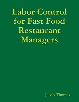 E-Book (epub) Labor Control for Fast Food Restaurant Managers von Jacob Thomas