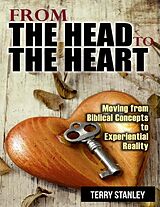 E-Book (epub) From the Head to the Heart: Moving from Biblical Concepts to Experiential Reality von Terry Stanley