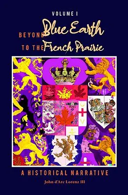E-Book (epub) Beyond Blue Earth to the French Prairie Volume I von John Lorenz
