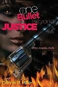 Kartonierter Einband One Bullet Beyond Justice von Dennis R. Miller