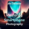 E-Book (epub) Mastering Smartphone Photography: A Comprehensive Guide von John Schroeder