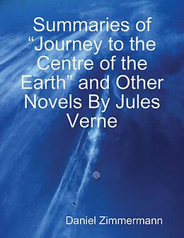 E-Book (epub) Summaries of "Journey to the Centre of the Earth" and Other Novels By Jules Verne von Daniel Zimmermann