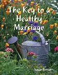 E-Book (epub) The Key to a Healthy Marriage von Susan Rattan