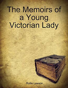 eBook (epub) The Memoirs of a Young Victorian Lady de Rollie Lawson