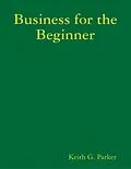 E-Book (epub) Business for the Beginner von Keith G. Parker