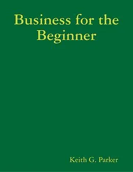 E-Book (epub) Business for the Beginner von Keith G. Parker