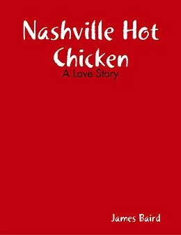E-Book (epub) Nashville Hot Chicken: A Love Story von James Baird
