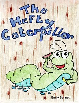 E-Book (epub) The Hefty Caterpillar von Emily Bennett