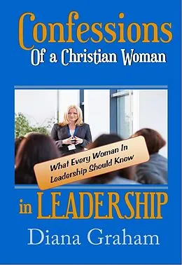 E-Book (epub) Confessions of a Christian Woman in Leadership von Diana Graham