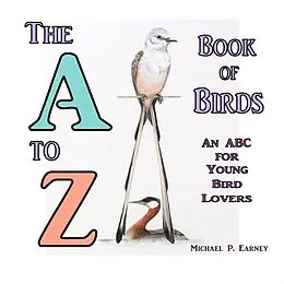E-Book (epub) The A to Z Book of Birds von Michael P. Earney