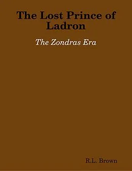 E-Book (epub) The Lost Prince of Ladron: The Zondras Era von R. L. Brown