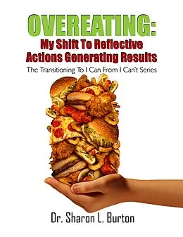 E-Book (epub) Overeating: My Shift to Reflective Actions Generating Results von Sharon L Burton