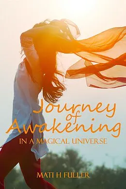 E-Book (epub) Journey of Awakening in a Magical Universe von Mati Fuller