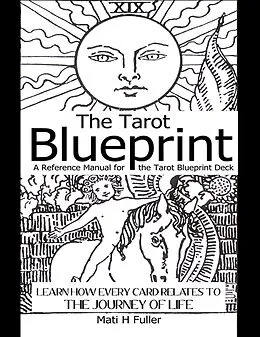 E-Book (epub) The Tarot Blueprint: Learn How Every Card Relates to the Journey of Life, a Reference Manual for the Tarot Blueprint Deck von Mati Fuller
