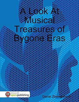 E-Book (epub) A Look At Musical Treasures of Bygone Eras von Daniel Zimmermann