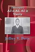 Kartonierter Einband (Strumpet) All-n-All, All is Vanity von Jeffrey V. Perry