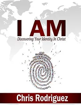 E-Book (epub) I AM: Discovering Your Identity In Christ von Chris Rodriguez