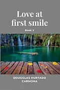 E-Book (epub) Love at first smile - Book V von Dougglas Hurtado Carmona