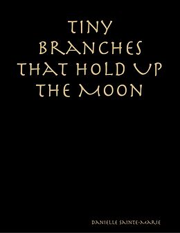 E-Book (epub) Tiny Branches That Hold Up the Moon von Danielle Sainte-Marie