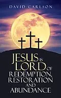 E-Book (epub) Jesus is Lord of Redemption, Restoration and Abundance von David Carlson
