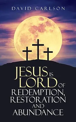 E-Book (epub) Jesus is Lord of Redemption, Restoration and Abundance von David Carlson