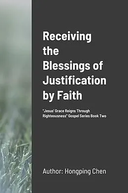 E-Book (epub) Receiving the Blessings of Justification by Faith von Hongping Chen, Hongyan Sai