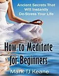 E-Book (epub) How to Meditate for Beginners von Mark Keane