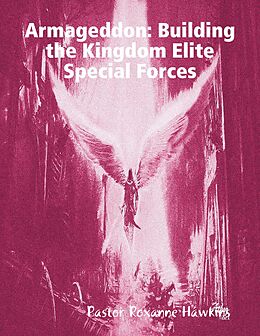E-Book (epub) Armageddon: Building the Kingdom Elite Special Forces von Pastor Roxanne Hawkins