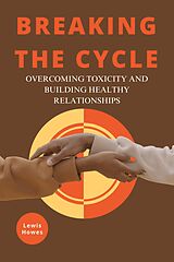 eBook (epub) Breaking the Cycle: Overcoming Toxicity and Building Healthy Relationships de Lewis Howes