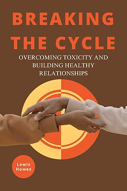 eBook (epub) Breaking the Cycle: Overcoming Toxicity and Building Healthy Relationships de Lewis Howes