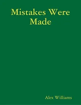 E-Book (epub) Mistakes Were Made von Alex Williams