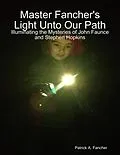 E-Book (epub) Master Fancher's Light Unto Our Path - Illuminating the Mysteries of John Faunce and Stephen Hopkins von Patrick A. Fancher