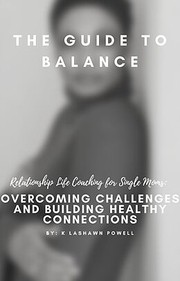 eBook (epub) Life & Relationship Coaching For Single Moms; Overcoming Challenges and Building Healthy Connections de K LaShawn Powell