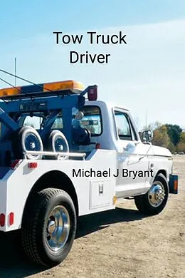 E-Book (epub) Tow Truck Driver von Michael J Bryant