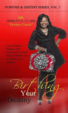 E-Book (epub) Birthing Your Destiny von Shirley K. Clark