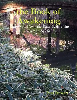 E-Book (epub) The Book of Awakening: Images and Words That Uplift the Human Spirit von Paul Stewart
