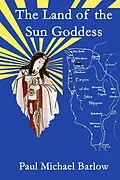E-Book (epub) The Land of the Sun Goddess von Paul Michael Barlow