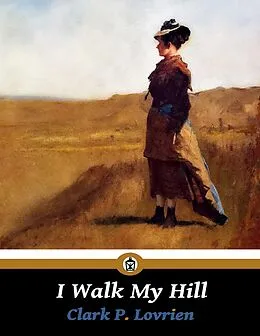 E-Book (epub) I Walk My Hill von Clark P. Lovrien
